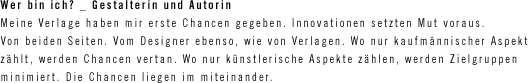Wo nur kaufm�nnischer Aspekt z�hlt, werden Chancen vertan. Wo nur k�nstlerischer Aspekt z�hlt, werden Zielgruppen minimiert. Die Chancen liegen im miteinander.
